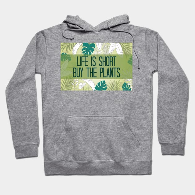 Life Is Short Buy The Plants Hoodie by chidadesign